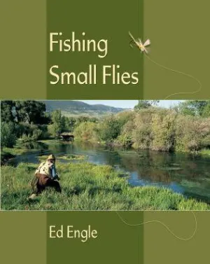 Fishing Small Flies - Ed Engle